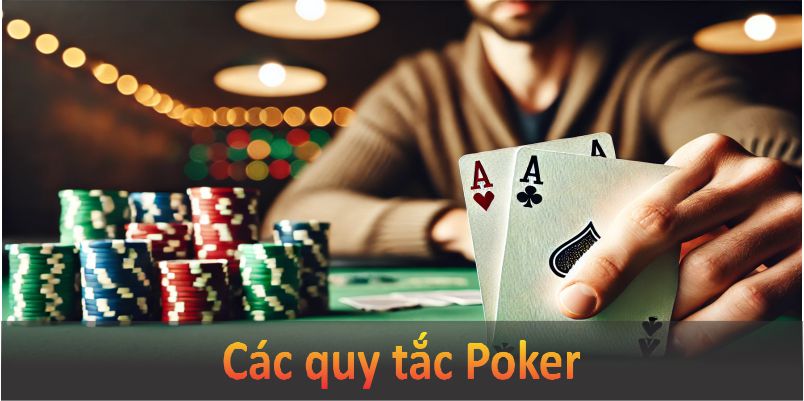 Các quy tắc Poker dễ hiểu và hấp dẫn cho người mới