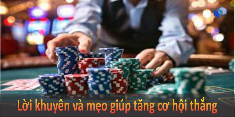 Lời khuyên và mẹo giúp tăng cơ hội thắng